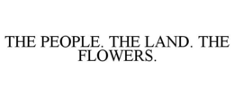 THE PEOPLE. THE LAND. THE FLOWERS. trademark