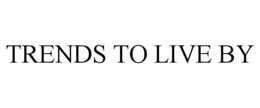 TRENDS TO LIVE BY trademark