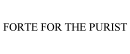 FORTE FOR THE PURIST trademark