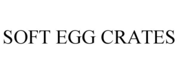 SOFT EGG CRATES trademark
