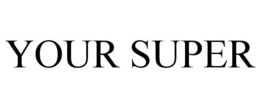YOUR SUPER trademark