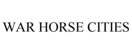 WAR HORSE CITIES trademark