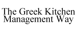 THE GREEK KITCHEN MANAGEMENT WAY trademark