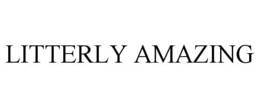 LITTERLY AMAZING trademark