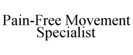 PAIN-FREE MOVEMENT SPECIALIST trademark