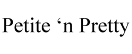 PETITE 'N PRETTY trademark