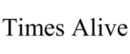 TIMES ALIVE trademark