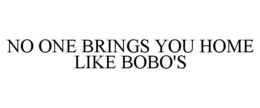NO ONE BRINGS YOU HOME LIKE BOBO'S trademark