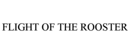 FLIGHT OF THE ROOSTER trademark