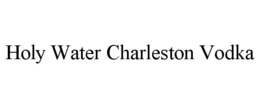 HOLY WATER CHARLESTON VODKA trademark