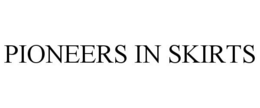 PIONEERS IN SKIRTS trademark