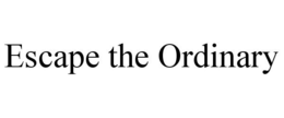 ESCAPE THE ORDINARY trademark