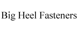 BIG HEEL FASTENERS trademark