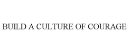 BUILD A CULTURE OF COURAGE trademark