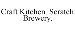 CRAFT KITCHEN. SCRATCH BREWERY. trademark