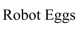 ROBOT EGGS trademark
