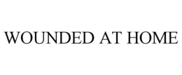 WOUNDED AT HOME trademark