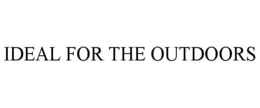 IDEAL FOR THE OUTDOORS trademark