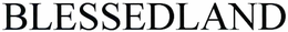 BLESSEDLAND trademark
