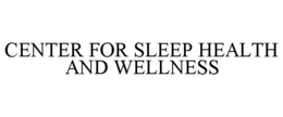 CENTER FOR SLEEP HEALTH AND WELLNESS trademark