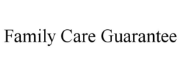 FAMILY CARE GUARANTEE trademark