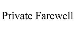 PRIVATE FAREWELL trademark