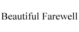 BEAUTIFUL FAREWELL trademark
