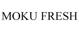 MOKU FRESH trademark