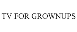 TV FOR GROWNUPS trademark