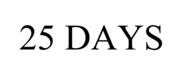 25 DAYS trademark