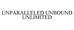 UNPARALLELED UNBOUND UNLIMITED trademark