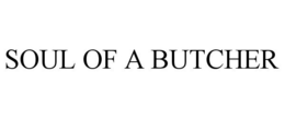 SOUL OF A BUTCHER trademark