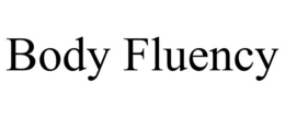 BODY FLUENCY trademark