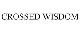CROSSED WISDOM trademark