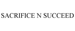 SACRIFICE N SUCCEED trademark