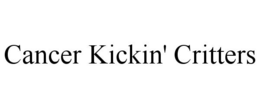 CANCER KICKIN' CRITTERS trademark