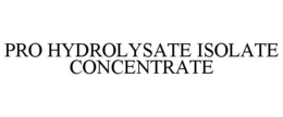PRO HYDROLYSATE ISOLATE CONCENTRATE trademark