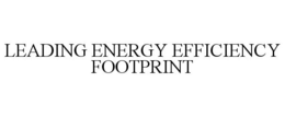 LEADING ENERGY EFFICIENCY FOOTPRINT trademark