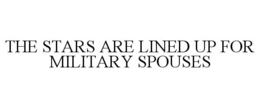 THE STARS ARE LINED UP FOR MILITARY SPOUSES trademark