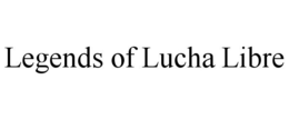 LEGENDS OF LUCHA LIBRE trademark