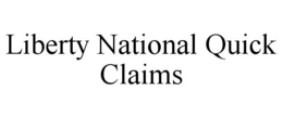 LIBERTY NATIONAL QUICK CLAIMS trademark