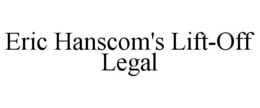 ERIC HANSCOM'S LIFT-OFF LEGAL trademark