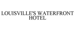LOUISVILLE'S WATERFRONT HOTEL trademark