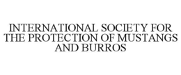 INTERNATIONAL SOCIETY FOR THE PROTECTION OF MUSTANGS AND BURROS trademark