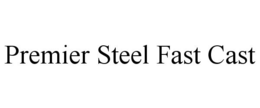 PREMIER STEEL FAST CAST trademark