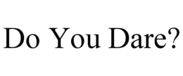 DO YOU DARE? trademark