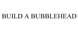 BUILD A BUBBLEHEAD trademark