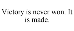 VICTORY IS NEVER WON. IT IS MADE. trademark