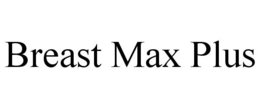 BREAST MAX PLUS trademark