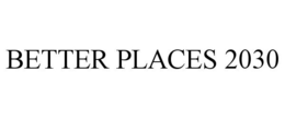 BETTER PLACES 2030 trademark
